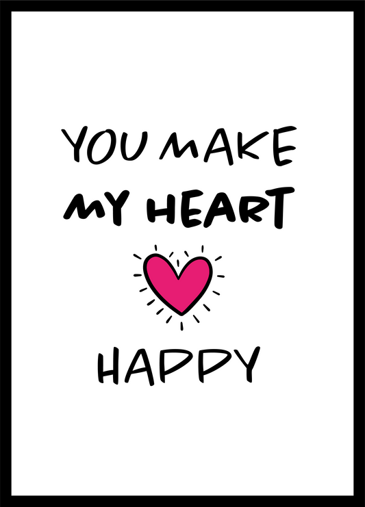 You Make My Heart Happy Print