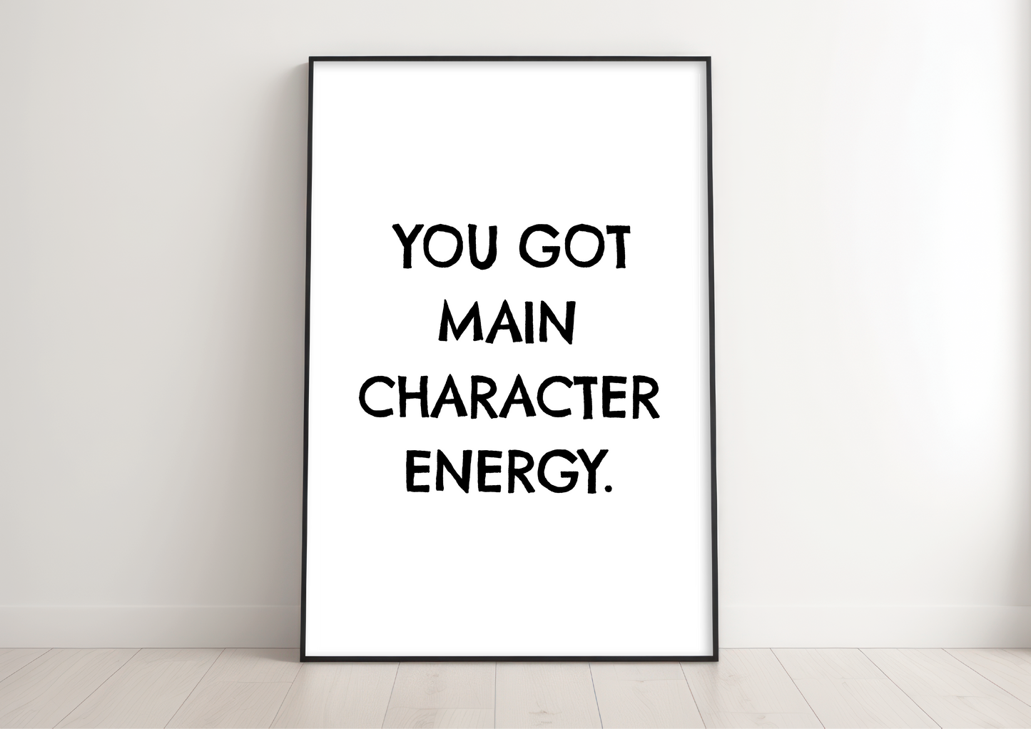 You Got Main Character Energy Modern Wall Art Print
